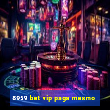 8959 bet vip paga mesmo